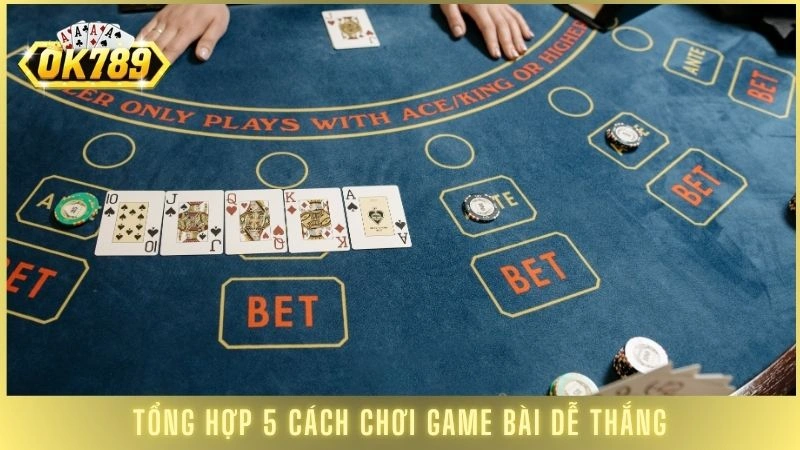 Baccarat OK789 - 5 chiến thuật chơi luôn thắng nhà cái 2 Tổng hợp 5 cách chơi game bài dễ thắng