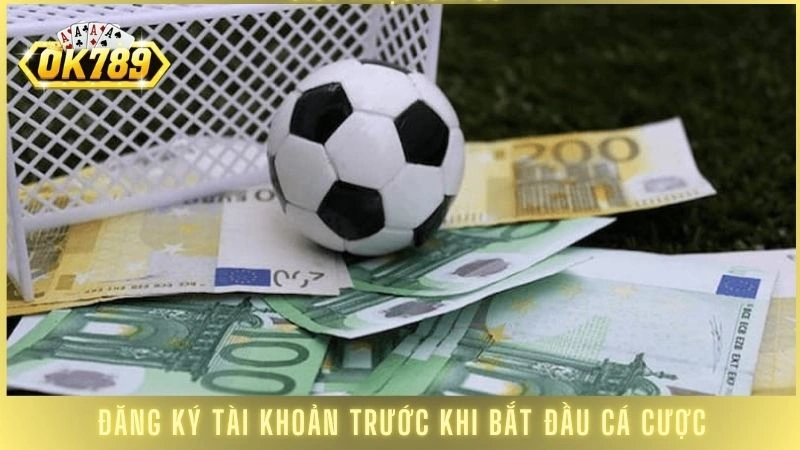 Hướng dẫn cá cược bóng đá Ok789 cho người mới từ A-Z 1 Đăng ký tài khoản trước khi bắt đầu cá cược