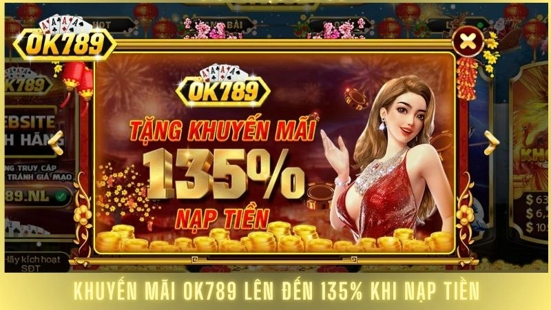 Khuyến mãi Ok789 - Cập nhật ưu đãi cực sốc mới nhất 1 Khuyến mãi OK789 lên đến 135% khi nạp tiền