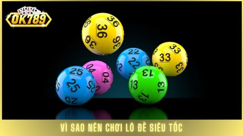 Lô đề siêu tốc OK789 - Kết quả mở thưởng sau 1 giây 3 Vì sao nên chơi lô đề siêu tốc tại cổng game OK789
