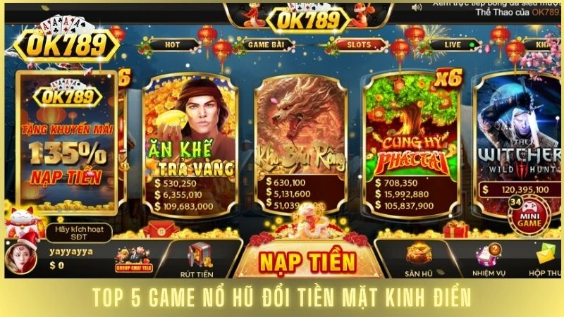 Top 5 game nổ hũ đổi tiền mặt uy tín nhất tại OK789 2 Top 5 game nổ hũ đổi tiền mặt kinh điển