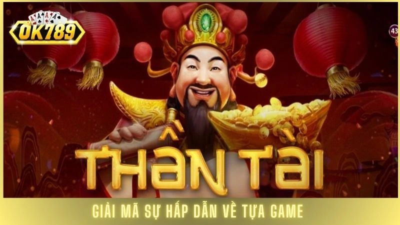 Giải mã sự hấp dẫn về tựa game nổ hũ Thần Tài