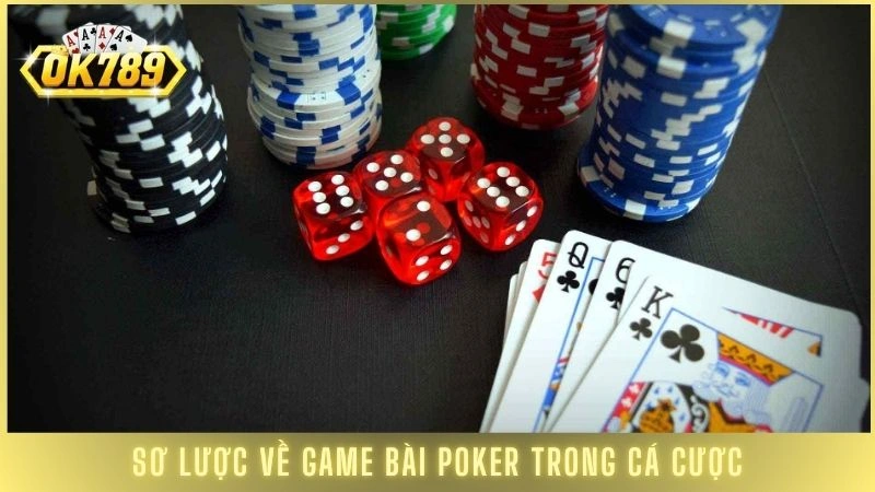 Poker OK789 - Hướng dẫn luật chơi Poker toàn tập (2025) 1 Sơ lược về game bài Poker trong cá cược