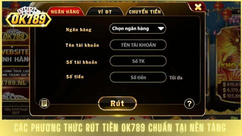 Hướng dẫn rút tiền Ok789 minh bạch, tiền về sau 3 phút 1 Các phương thức rút tiền OK789 chuẩn tại nền tảng